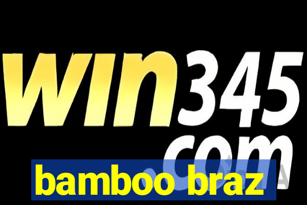 bamboo braz